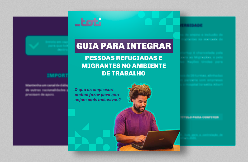 A imagem apresenta um folheto da Toti sobre integração de refugiados e migrantes no ambiente de trabalho. O painel central destaca o título "Guia para Integrar Pessoas Refugiadas e Migrantes no Ambiente de Trabalho" e uma pergunta sobre como as empresas podem ser mais inclusivas. Inclui também a foto de um homem sorridente trabalhando em um laptop, ilustrando o tema do guia.